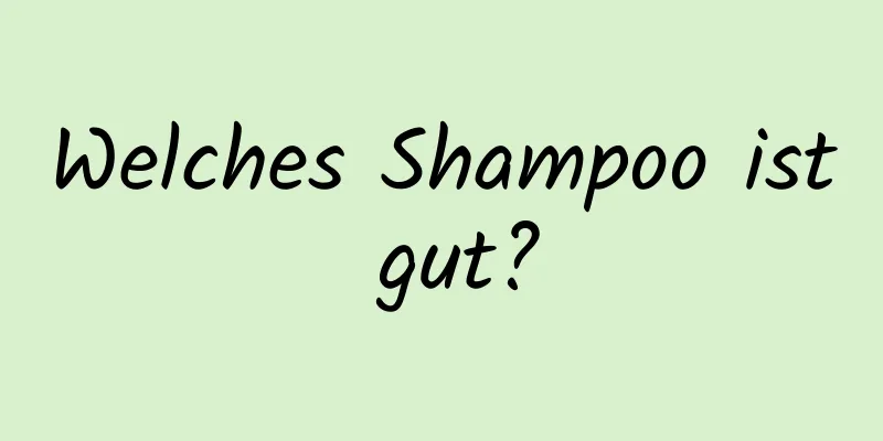 Welches Shampoo ist gut?