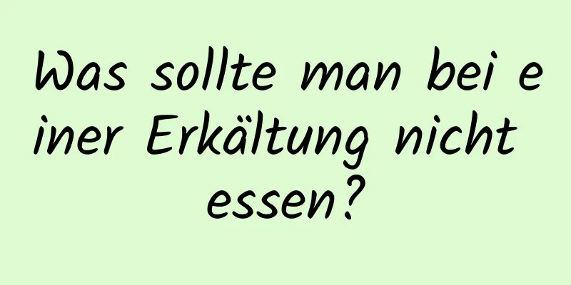 Was sollte man bei einer Erkältung nicht essen?