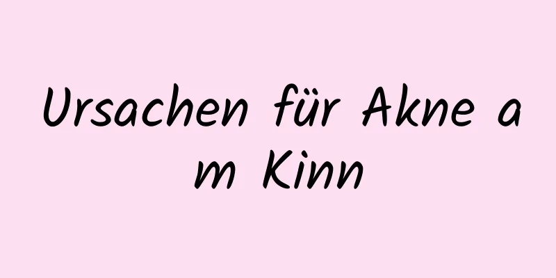 Ursachen für Akne am Kinn