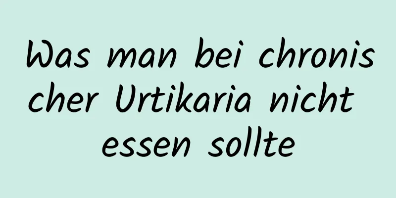 Was man bei chronischer Urtikaria nicht essen sollte