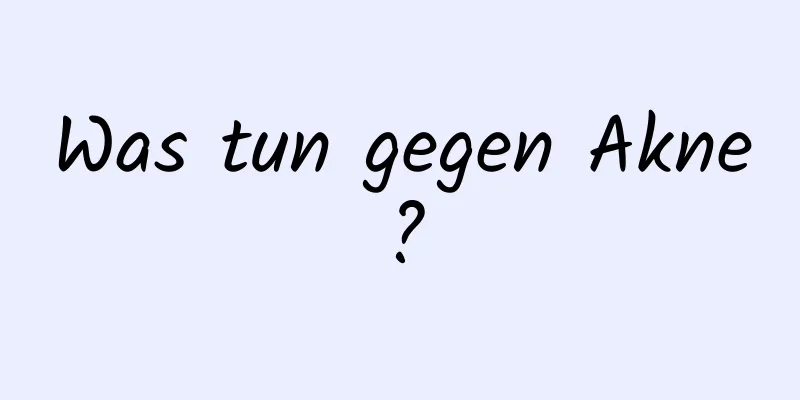 Was tun gegen Akne?