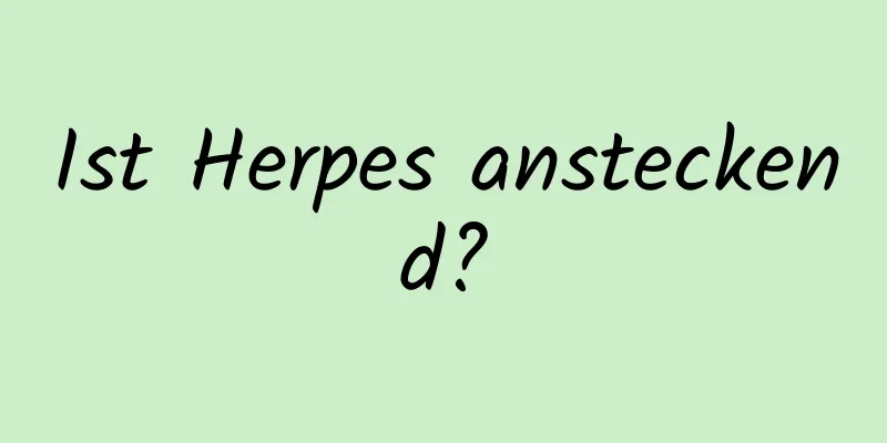 Ist Herpes ansteckend?