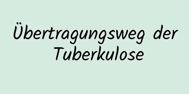 Übertragungsweg der Tuberkulose