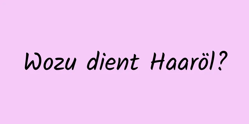 Wozu dient Haaröl?