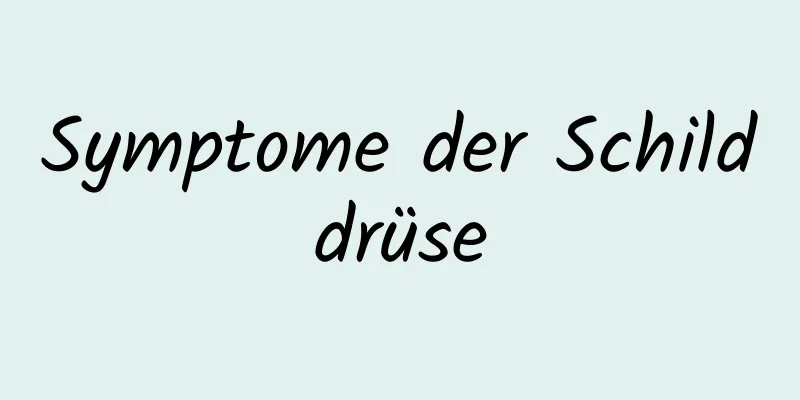 Symptome der Schilddrüse