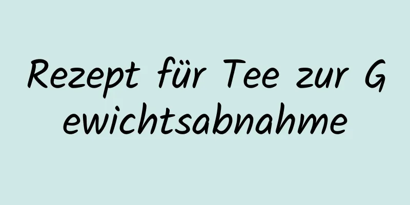 Rezept für Tee zur Gewichtsabnahme