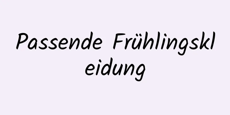 Passende Frühlingskleidung
