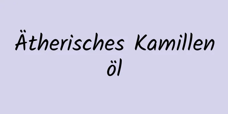 Ätherisches Kamillenöl