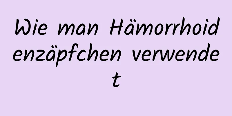 Wie man Hämorrhoidenzäpfchen verwendet