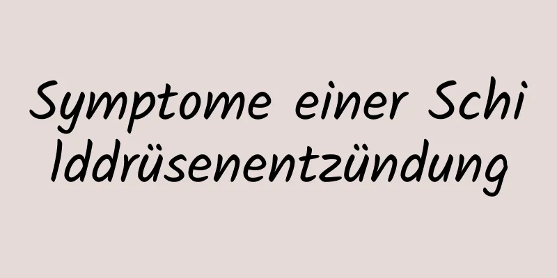 Symptome einer Schilddrüsenentzündung