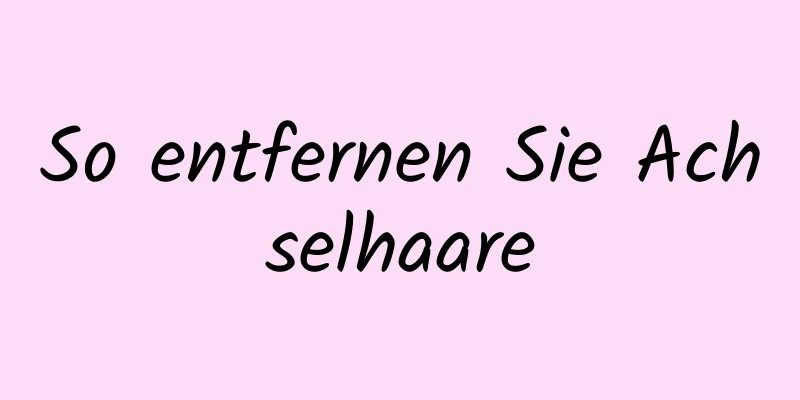 So entfernen Sie Achselhaare