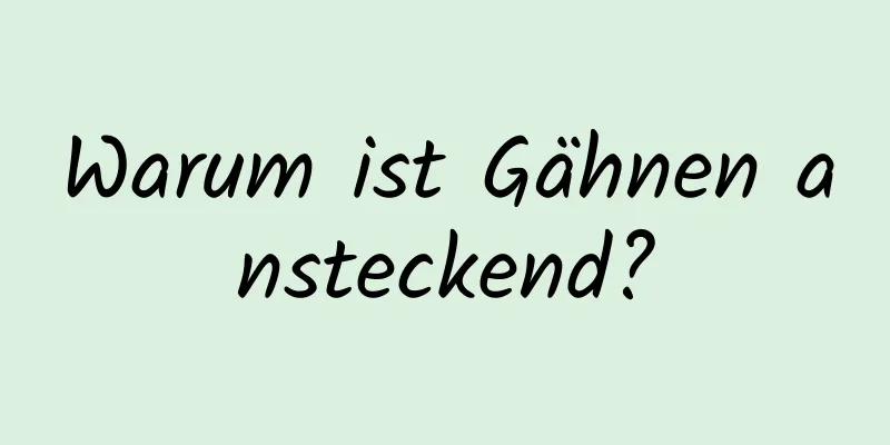 Warum ist Gähnen ansteckend?