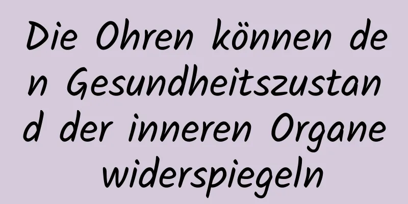 Die Ohren können den Gesundheitszustand der inneren Organe widerspiegeln