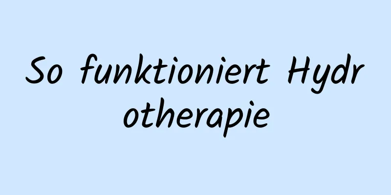 So funktioniert Hydrotherapie