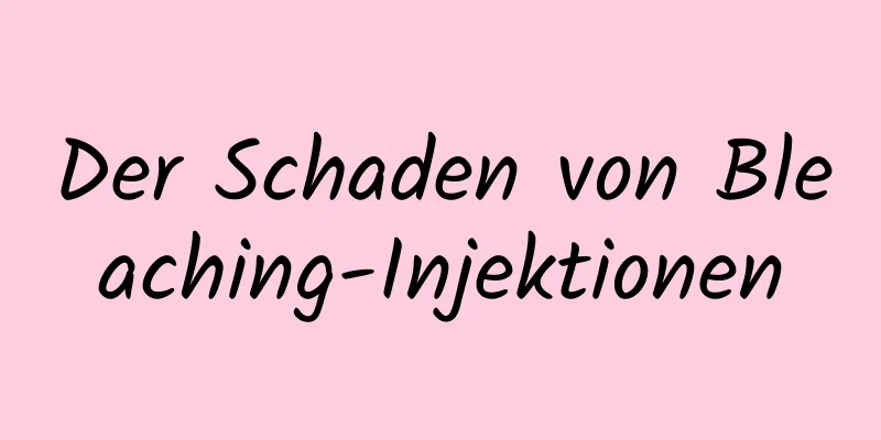 Der Schaden von Bleaching-Injektionen