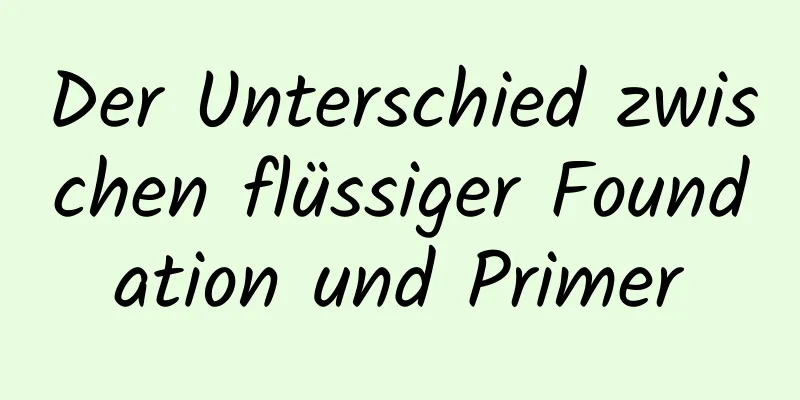 Der Unterschied zwischen flüssiger Foundation und Primer