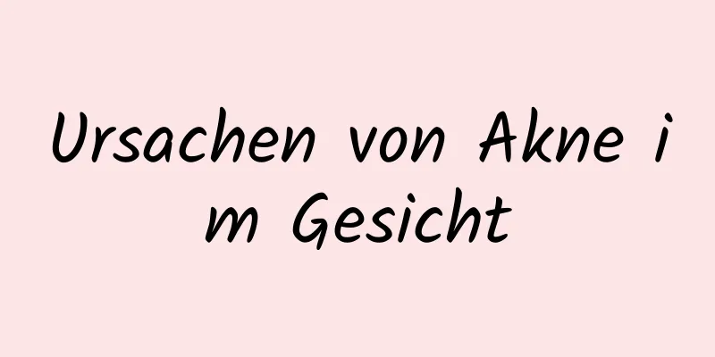 Ursachen von Akne im Gesicht