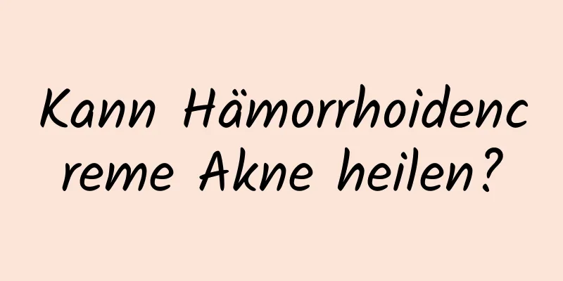 Kann Hämorrhoidencreme Akne heilen?