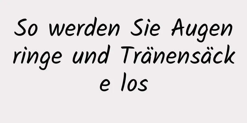 So werden Sie Augenringe und Tränensäcke los