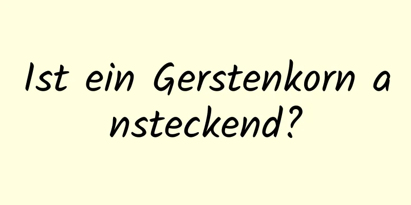 Ist ein Gerstenkorn ansteckend?