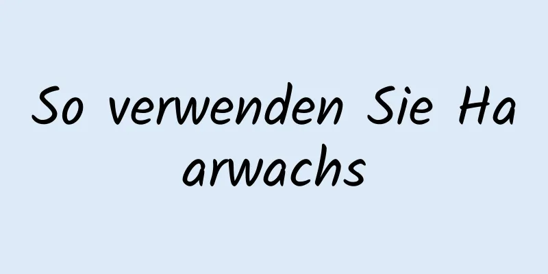 So verwenden Sie Haarwachs