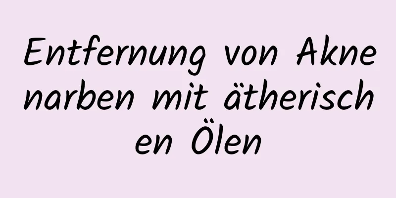 Entfernung von Aknenarben mit ätherischen Ölen