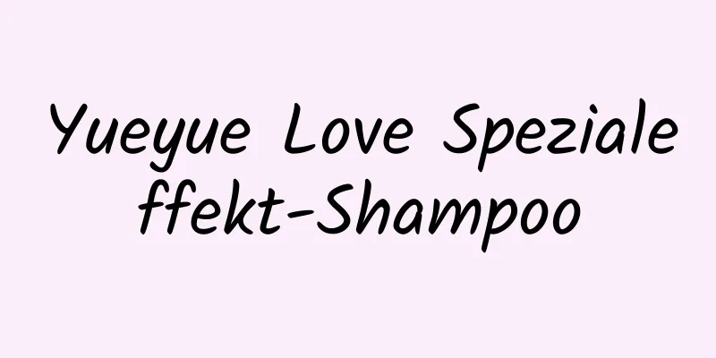 Yueyue Love Spezialeffekt-Shampoo