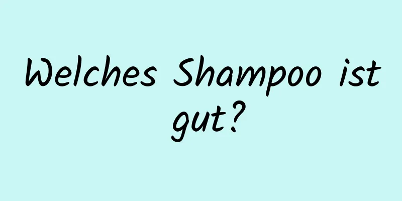 Welches Shampoo ist gut?