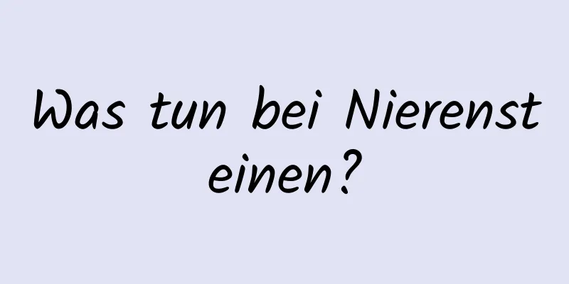 Was tun bei Nierensteinen?