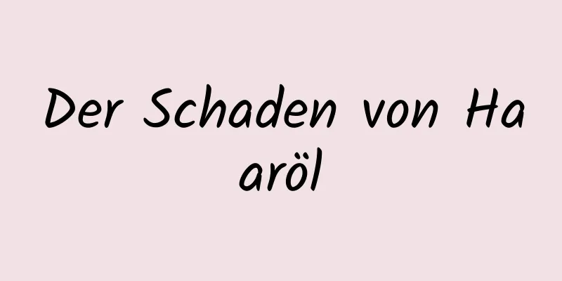 Der Schaden von Haaröl