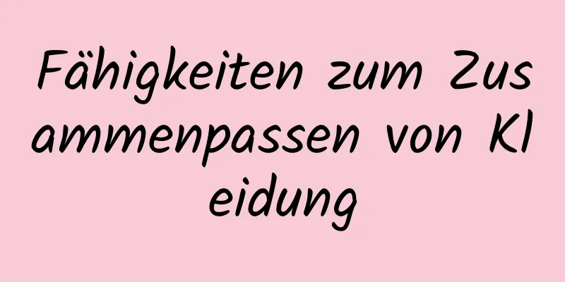 Fähigkeiten zum Zusammenpassen von Kleidung