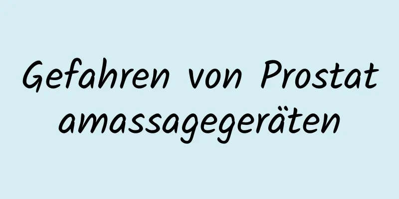 Gefahren von Prostatamassagegeräten