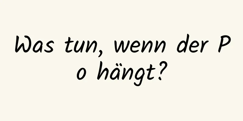 Was tun, wenn der Po hängt?