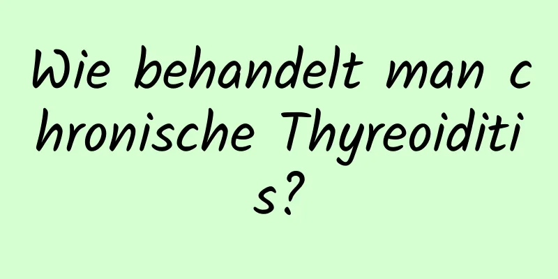 Wie behandelt man chronische Thyreoiditis?