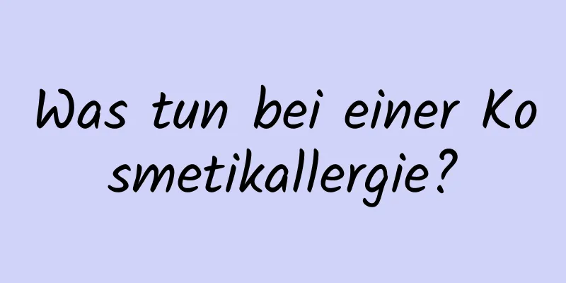 Was tun bei einer Kosmetikallergie?