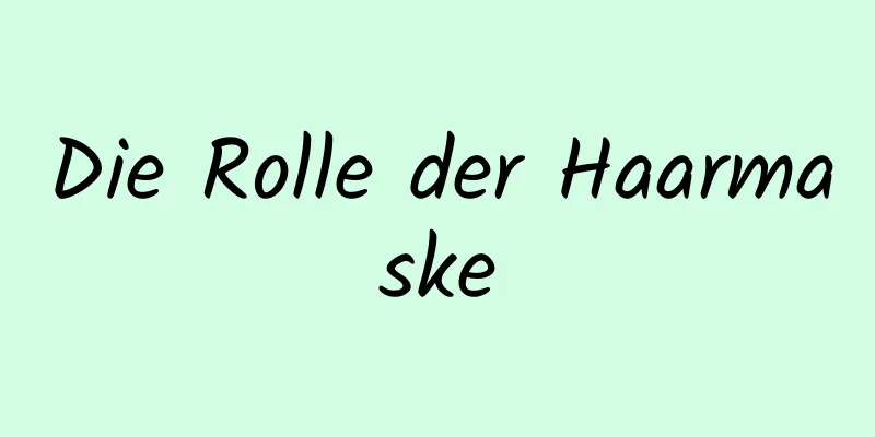 Die Rolle der Haarmaske