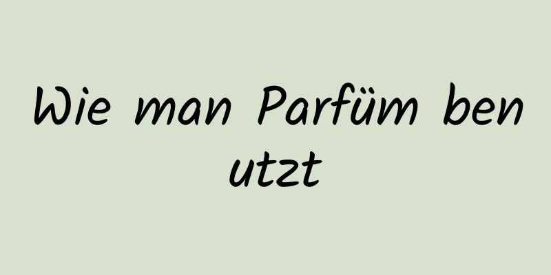 Wie man Parfüm benutzt