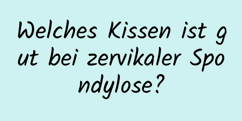 Welches Kissen ist gut bei zervikaler Spondylose?