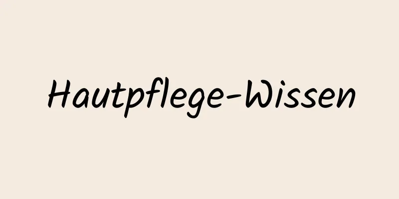 Hautpflege-Wissen