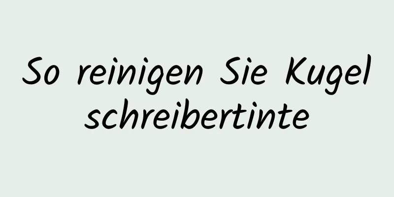 So reinigen Sie Kugelschreibertinte