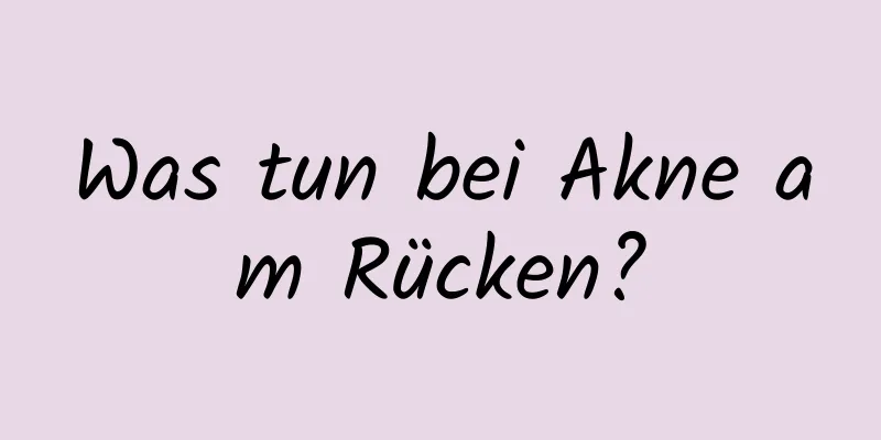 Was tun bei Akne am Rücken?