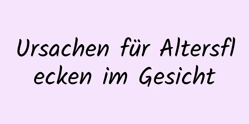 Ursachen für Altersflecken im Gesicht
