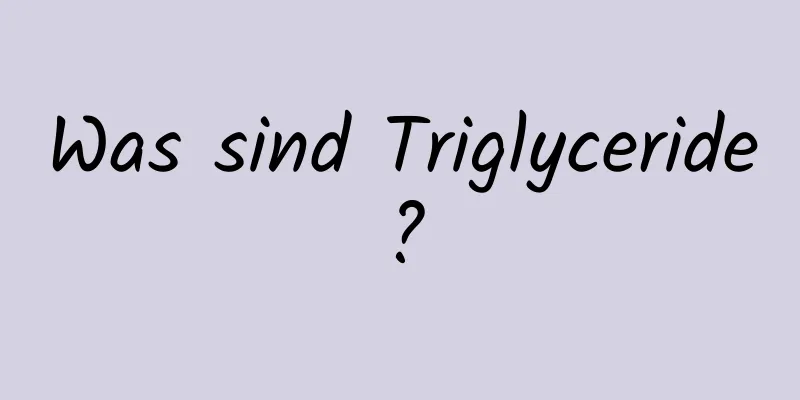 Was sind Triglyceride?