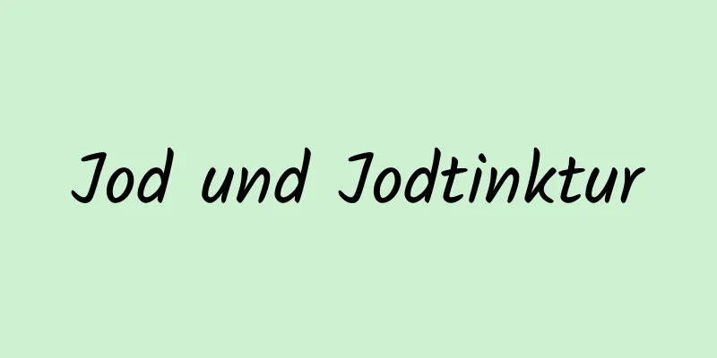 Jod und Jodtinktur