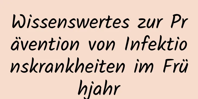 Wissenswertes zur Prävention von Infektionskrankheiten im Frühjahr