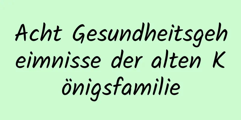 Acht Gesundheitsgeheimnisse der alten Königsfamilie