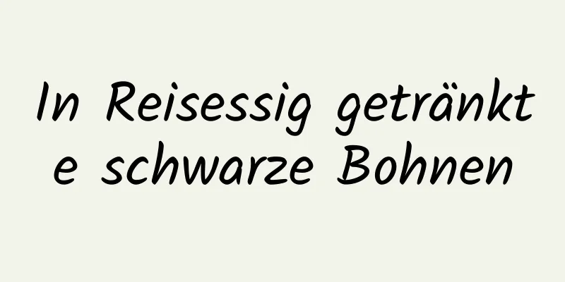 In Reisessig getränkte schwarze Bohnen
