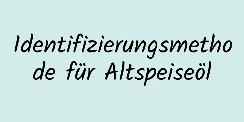 Identifizierungsmethode für Altspeiseöl