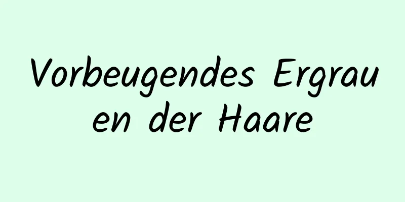 Vorbeugendes Ergrauen der Haare