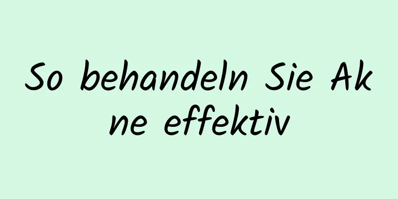 So behandeln Sie Akne effektiv